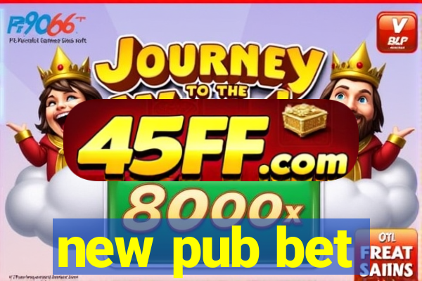 new pub bet
